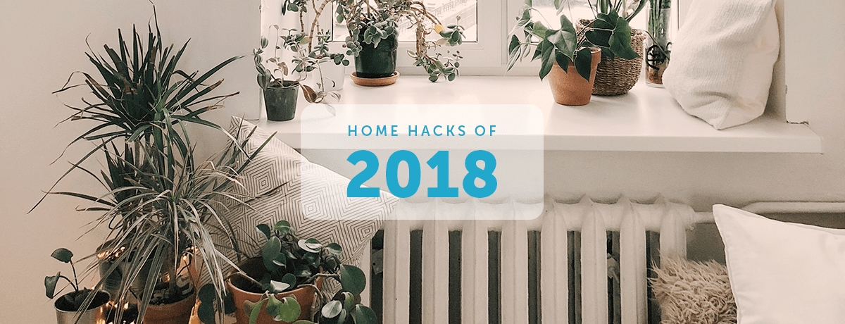 A look back on the best home hacks of 2018